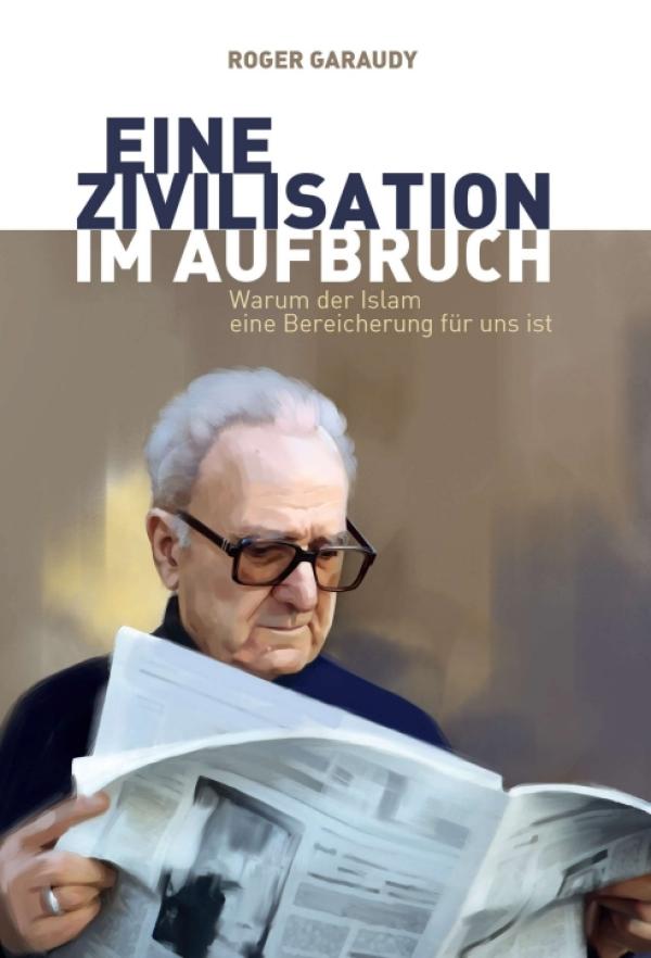 Roger Garaudy: Eine Zivilisation im Aufbruch - Warum der Islam eine Bereicherung für uns ist