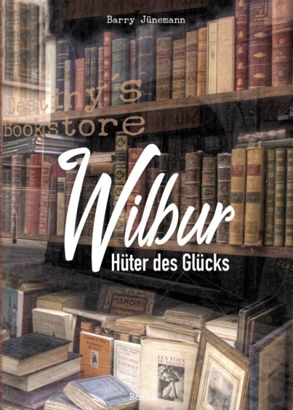 Wilbur - der Hüter des Glücks: Finde das Buch, das dein Leben verändert