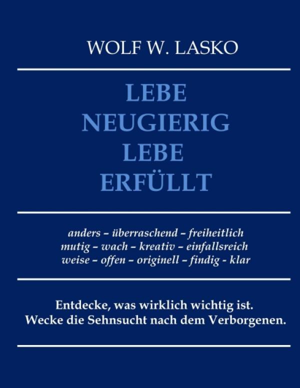 Lebe neugierig - Lebe erfüllt. Eine Anleitung für ein selbstbestimmtes Leben