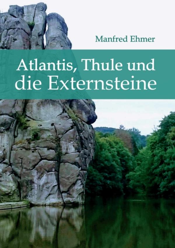 Atlantis, Thule und die Externsteine - ein Naturwunder am Rand des Teutoburger Waldes