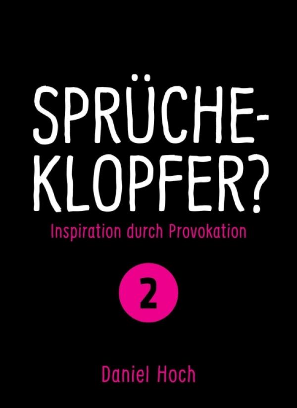 Sprücheklopfer? - 2. Teil der provokanten Reihe rund um bitterböse Sprüche und Gedanken