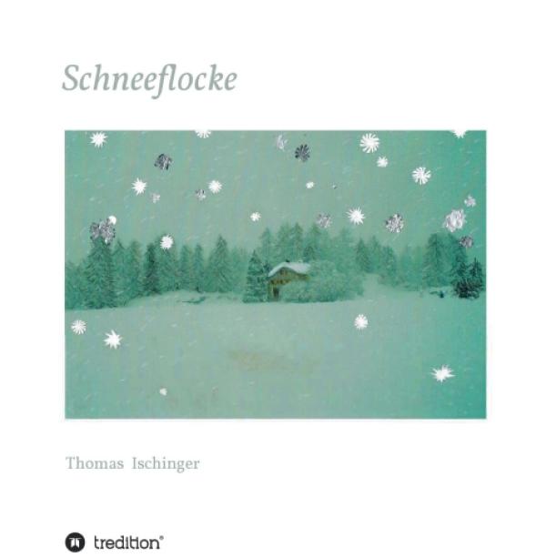 Schneeflocke - eine Geschichte über Freundschaft, Abschied und Wiederkehr