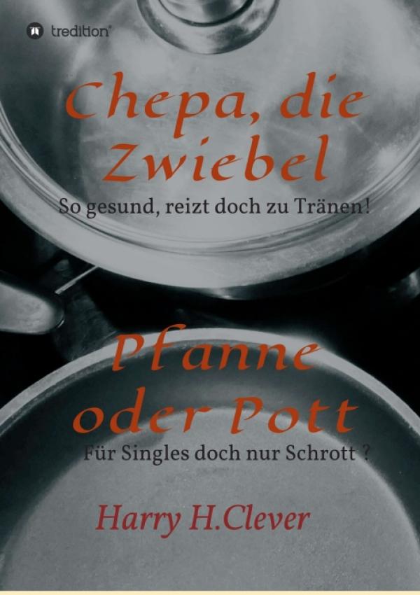 Chepa, die Zwiebel - Pfanne oder Pott! - ein Kochbuch über ein ungewöhnliches Gemüse