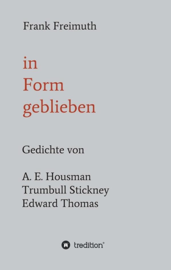 in Form geblieben - Gedichte von A.E. Housman, Trumbull Stickney und Edward Thomas