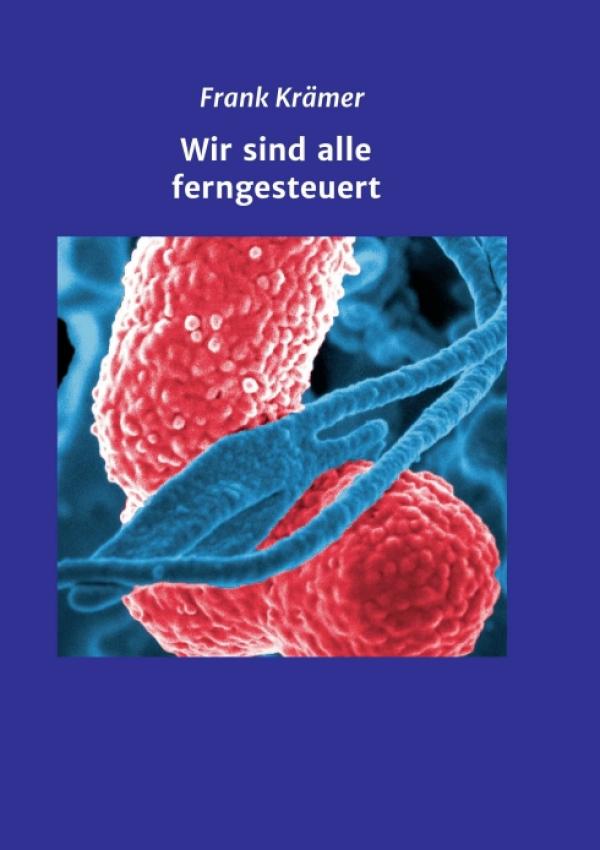 Wir sind alle ferngesteuert - Sachbuch liefert interessante Einblicke über Bakterien im menschlichen Körper