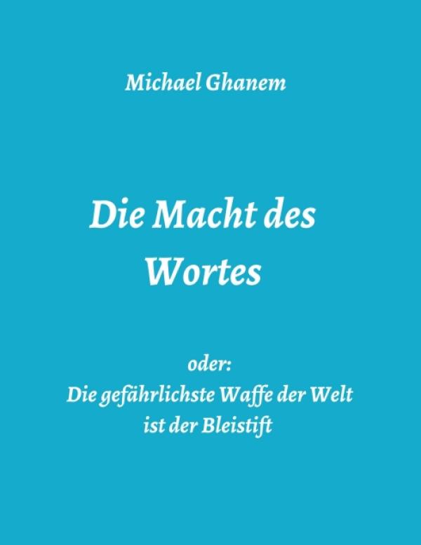 Die Macht des Wortes oder: Die gefährlichste Waffe der Welt ist der Bleistift - Über Rhetorik und mehr