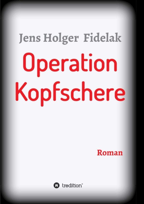 Operation Kopfschere - packender Wenderoman setzt die eindrucksvolle Geschichte einer deutschen Familie fort