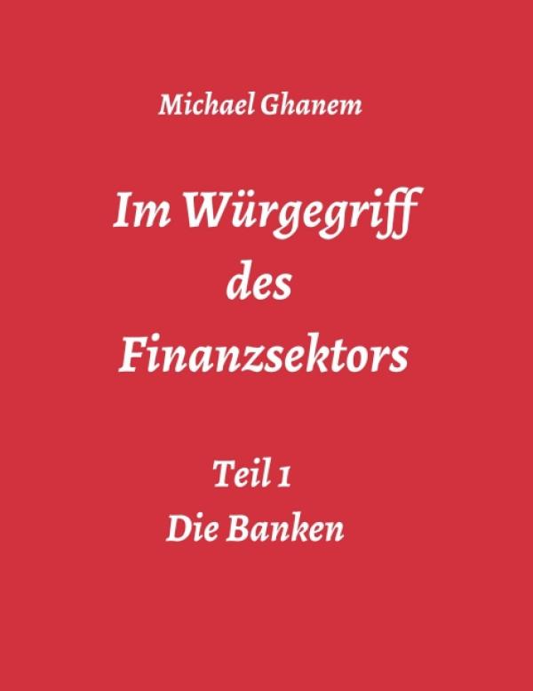 Im Würgegriff des Finanzsektors - Teil 1: Die Banken
