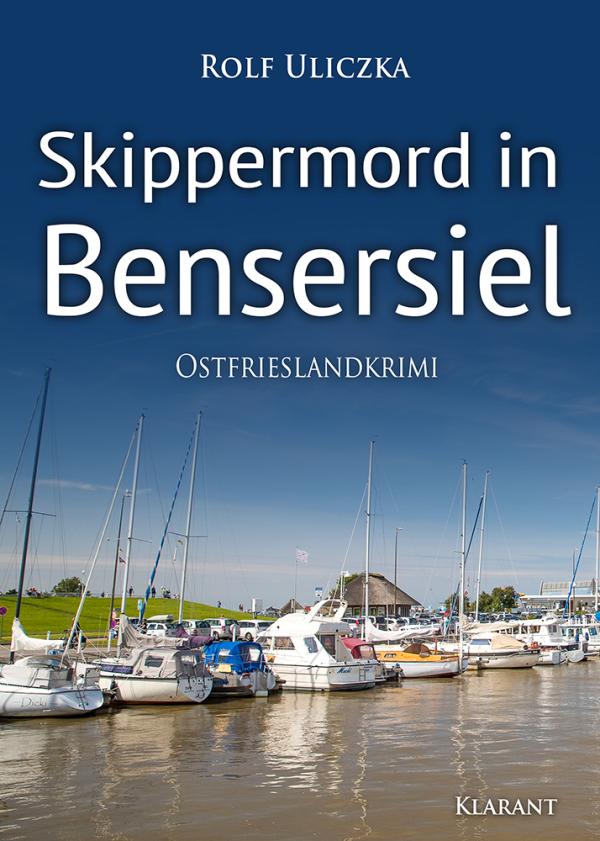 Neuerscheinung: Ostfrieslandkrimi "Skippermord in Bensersiel" von Rolf Uliczka im Klarant Verlag