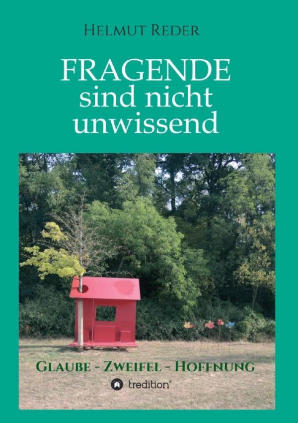 Fragende sind nicht unwissend - Ein Buch über Glaube, Zweifel und Hoffnung