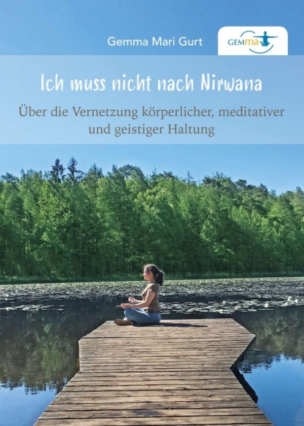 Ich muss nicht nach NIRWANA - Ein wohltuendes Buch für mehr Leichtigkeit