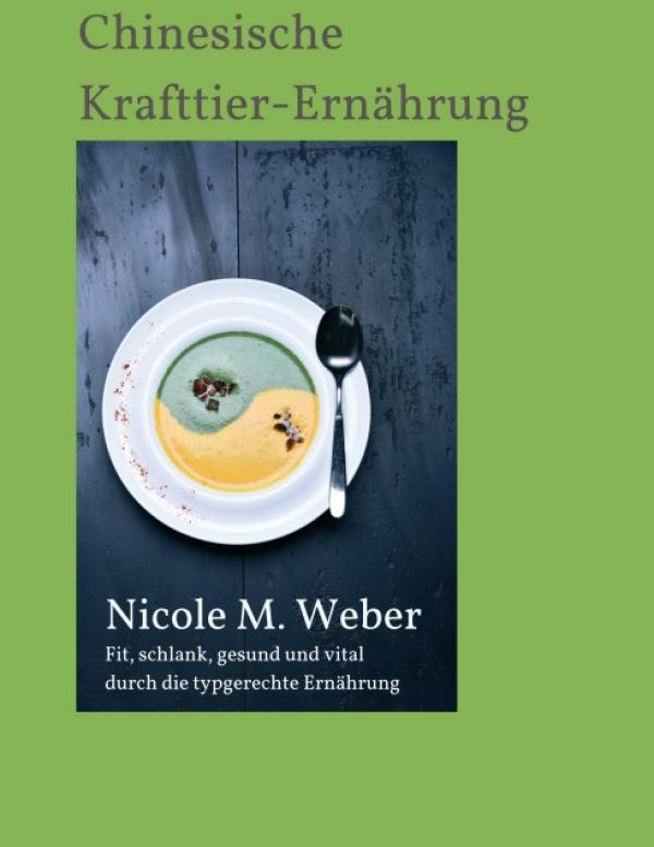 Die Chinesische Krafttier-Ernährung - Stark und gesund mit der richtigen typgerechten Ernährung