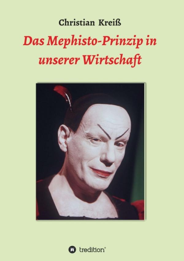 Das Mephisto-Prinzip in unserer Wirtschaft - aufschlussreiche Einblicke in die Wirtschaftsordnung und -ethik