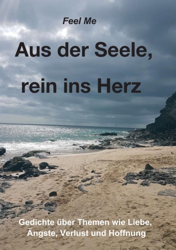 Aus der Seele, rein ins Herz - eine ganz persönliche Gedichtsammlung