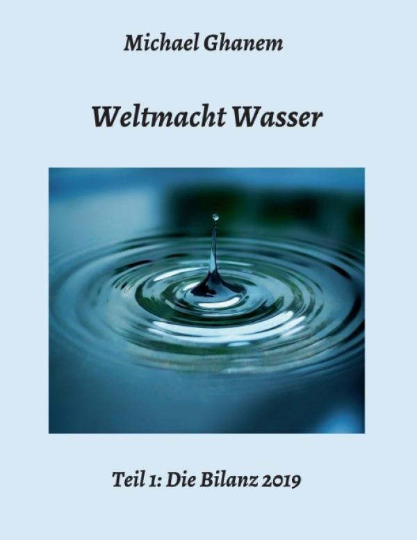 Weltmacht Wasser, Teil 1: Die Bilanz 2019 - Einblicke in den Krieg ums Wasser