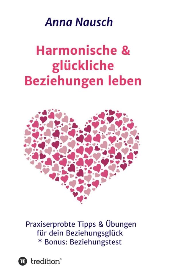 Harmonische & glückliche Beziehungen leben - Praxiserprobte Tipps & Übungen für Ihr Beziehungsglück