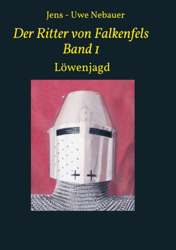 Der Ritter von Falkenfels Band 1 - Spannender Mittelalter-Roman zur Zeit des Kaisers Friedrich Barbarossa