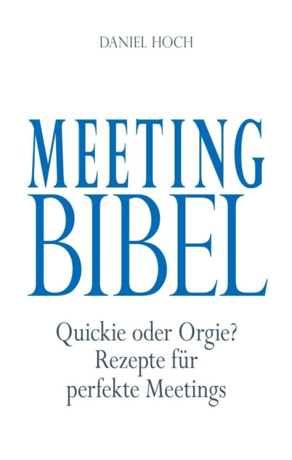 Meeting Bibel - Quickie oder Orgie? Rezepte für perfekte Meetings