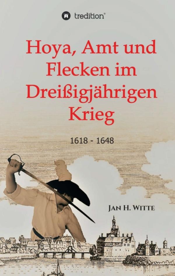 Hoya, Amt und Flecken im Dreißigjährigen Krieg - eine Regionalgeschichte