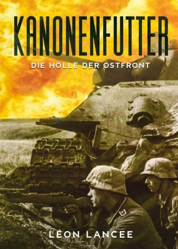 Kanonenfutter - Eine Erzählung aus der Hölle der Ostfront