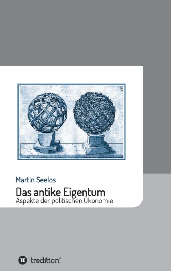 Das antike Eigentum - Aspekte der politischen Ökonomie