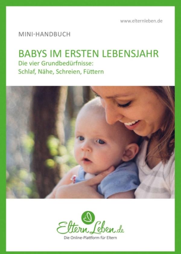 Dein Baby im ersten Lebensjahr - Handbuch - Die wichtigsten Infos über die vier Grundbedürfnisse