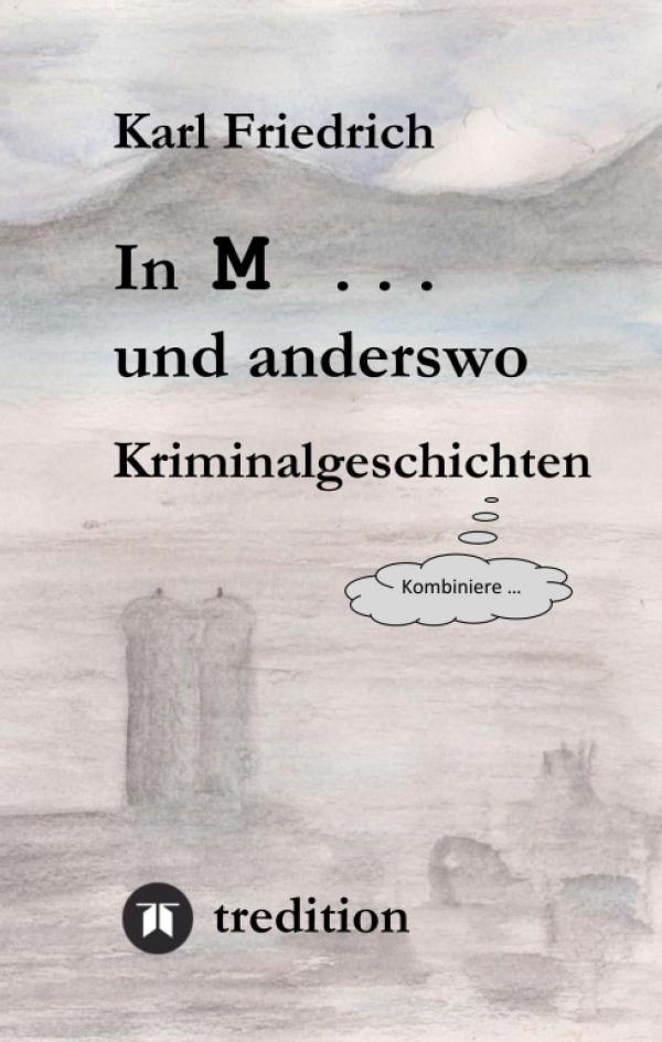 In M ... und anderswo - Kriminalgeschichten mit überraschenden Wendungen