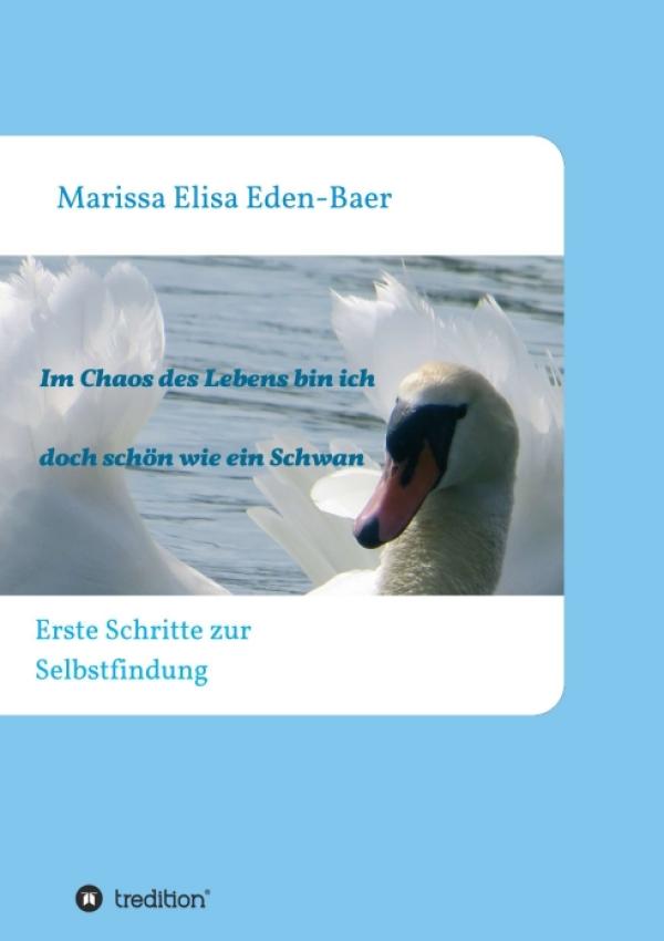 Im Chaos des Lebens bin ich doch schön wie ein Schwan - erste Schritte zur Selbstfindung