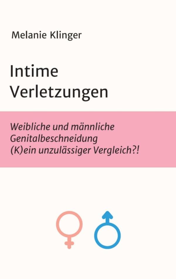 Intime Verletzungen - Hintergründe über die Genitalbeschneidung von Männern und Frauen