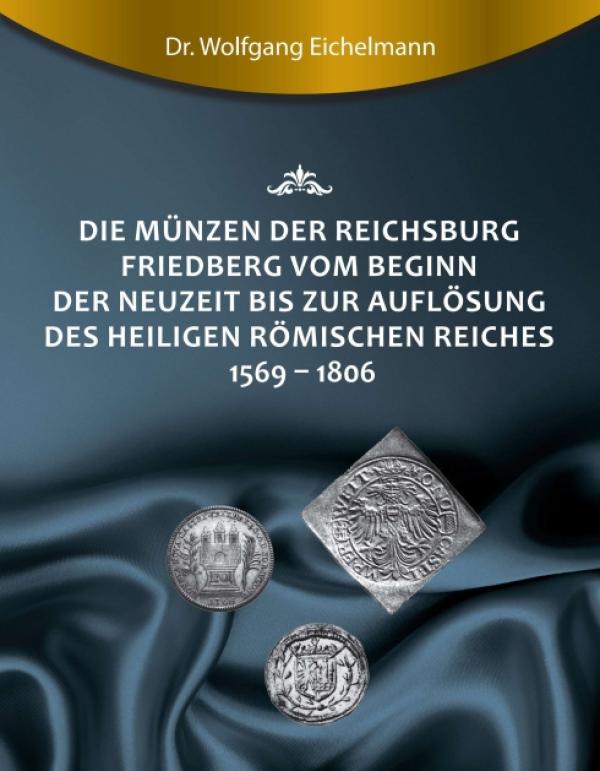 Die Münzen der Reichsburg Friedberg vom Beginn der Neuzeit bis zur Auflösung des Heiligen Römischen Reiches 