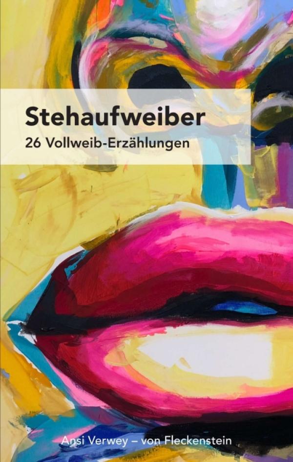 STEHAUFWEIBER - 26 Vollweib-Erzählungen