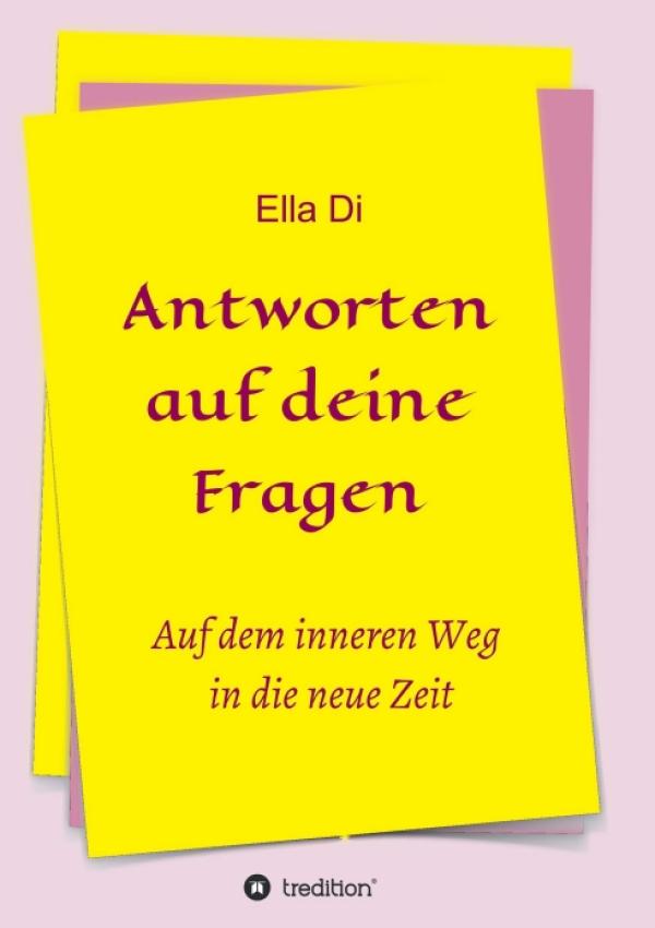 Antworten auf deine Fragen - auf dem inneren Weg in die neue Zeit