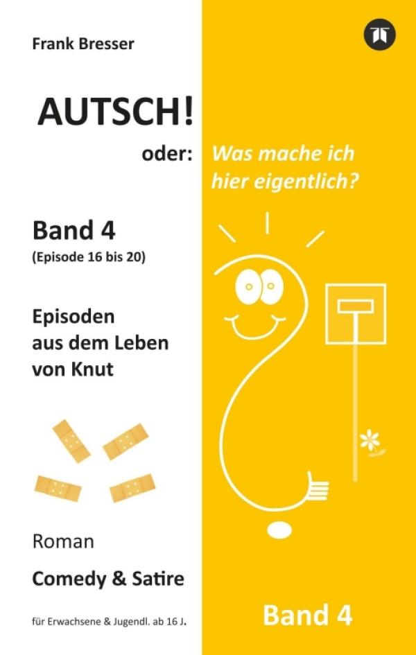 Autsch! oder: Was mache ich hier eigentlich? (Band 4) - Finaler Band der schwarzhumorigen Roman-Reihe