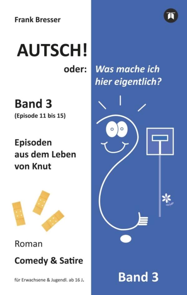 Autsch! oder: Was mache ich hier eigentlich? (Band 3) - Fortsetzung der irrwitzigen Roman-Reihe