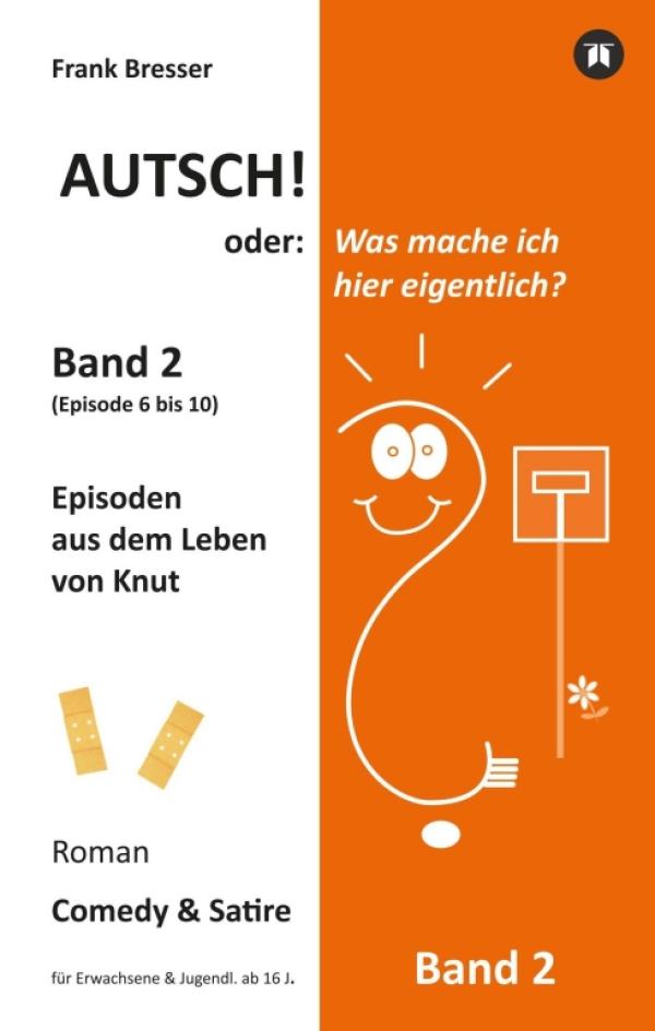 Autsch! oder: Was mache ich hier eigentlich? (Band 2) - Fortsetzung der humorvollen Roman-Reihe