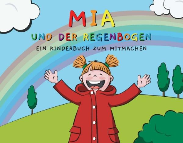 Mia und der Regenbogen - ein unterhaltsames Kinderbuch zum Mitmachen