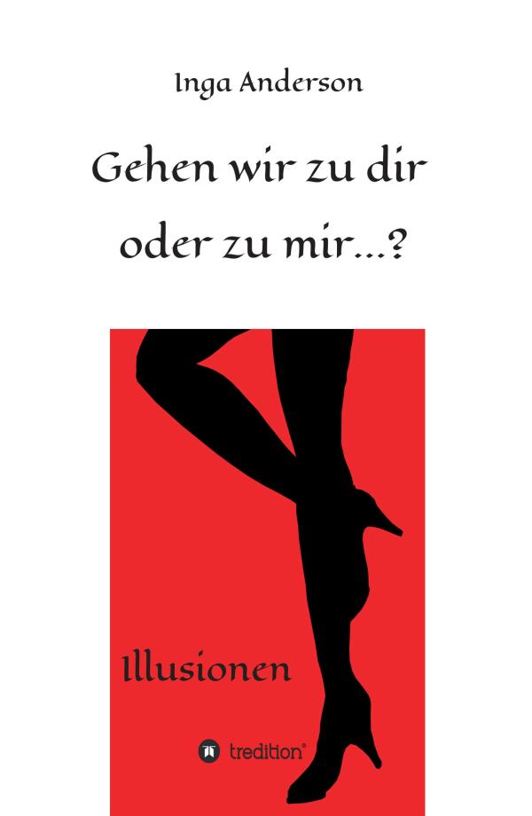 Gehen wir zu dir oder zu mir...? - unterhaltsame Erzählungen aus dem Alltag und mehr