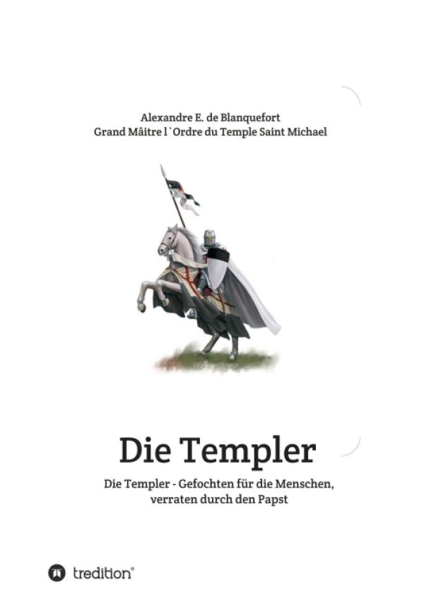 Die Templer - Gefochten für die Menschen, verraten durch den Papst - Über den Templerorden