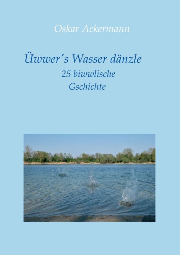 Üwwer's Wasser dänzle - 25 biwwlische Gschichte in Kurpfälzer Mundart