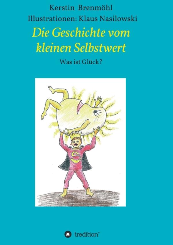 Die Geschichte vom Kleinen Selbstwert - ein kleines Buch für große Hoffnung