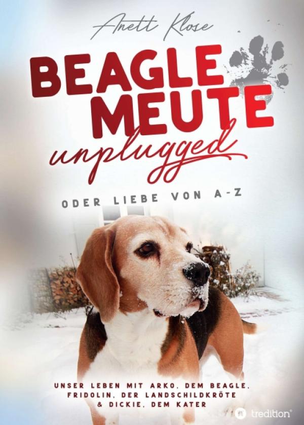 Beaglemeute unplugged - oder Liebe von A-Z - unterhaltsame Tiergeschichten