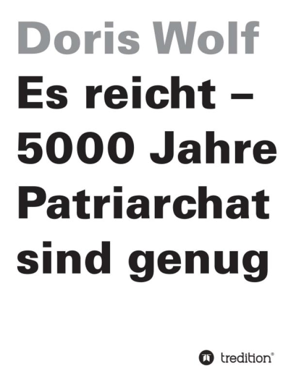 Es reicht - 5000 Jahre Patriarchat sind genug - gesellschaftskritisches Buch