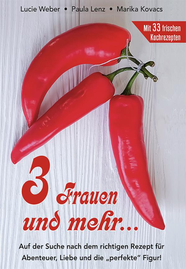 3 Frauen und mehr... mit 33 Kochrezepten!