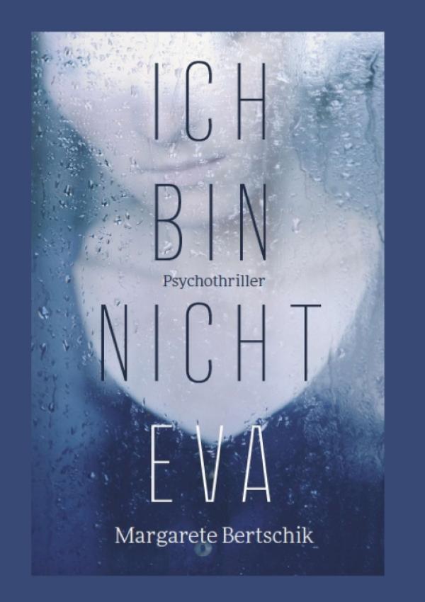 Ich bin nicht Eva - ein haarsträubender Psychothriller über eine falsche Identität