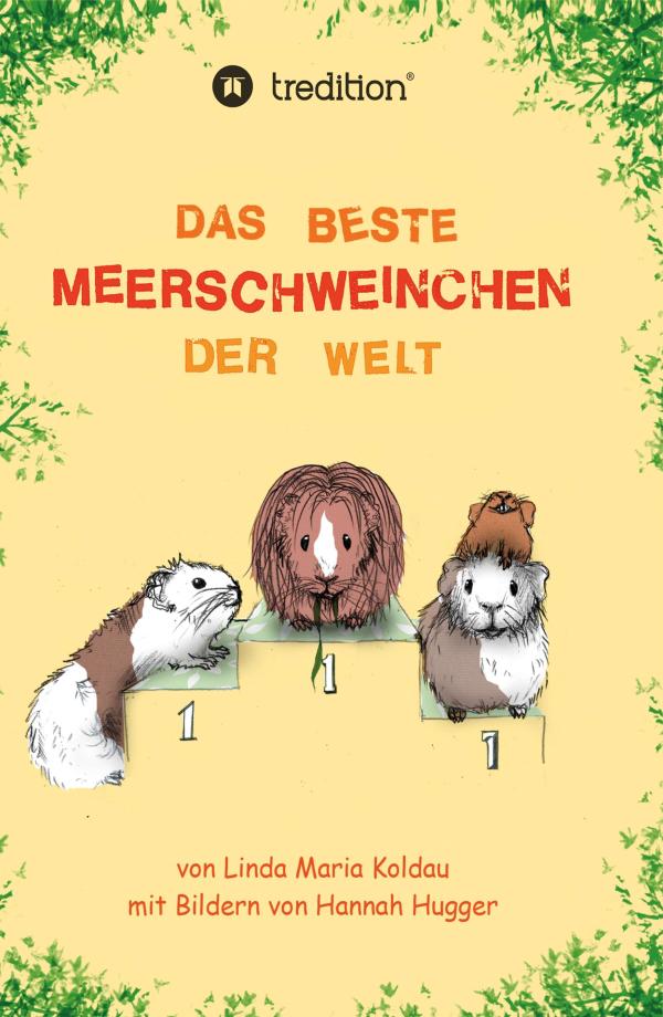 Das beste Meerschweinchen der Welt - ein tierisches Abenteuer für große und kleine Tierfreunde