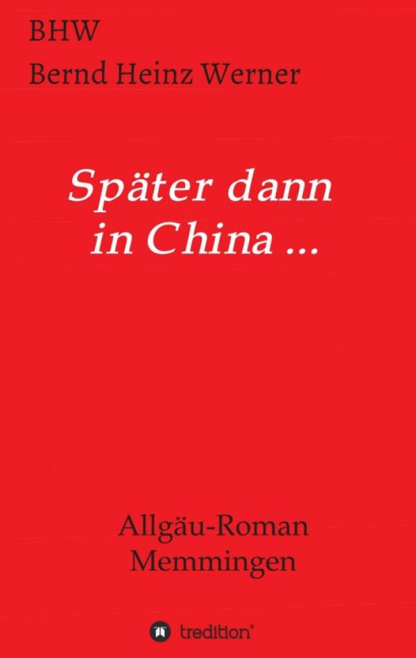 Später dann in China... - Ein Allgäu-Roman