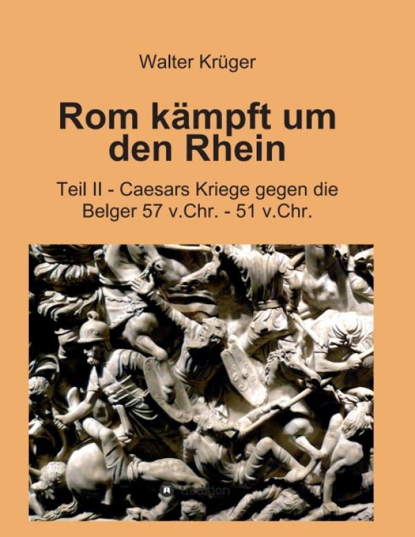 Rom kämpft um den Rhein - Caesars Kriege gegen die Belger