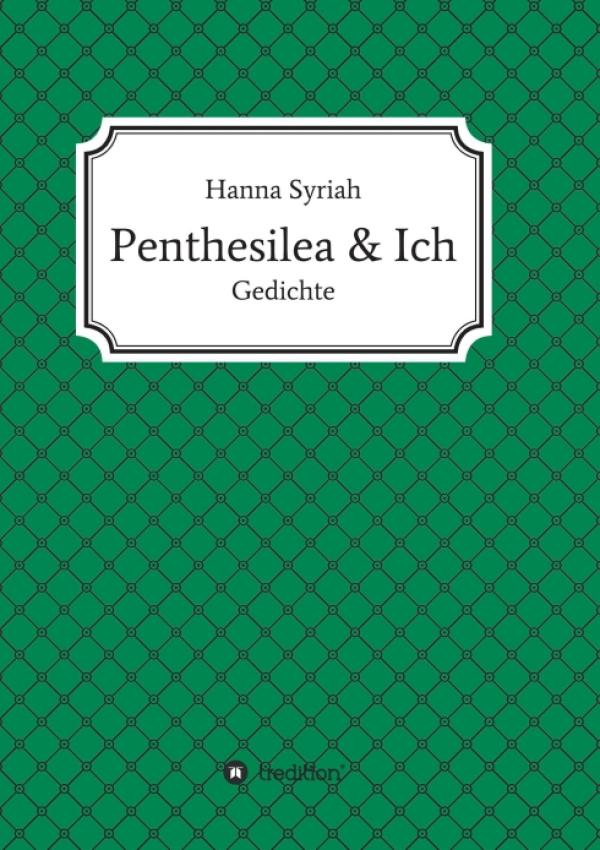 Penthesilea und ich - Eine Sammlung klassischer und moderner Lyrik