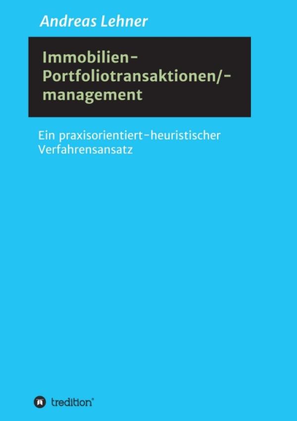 Immobilien-Portfoliotransaktionen-/ management - Ein praxisorientiert-heuristischer Verfahrensansatz