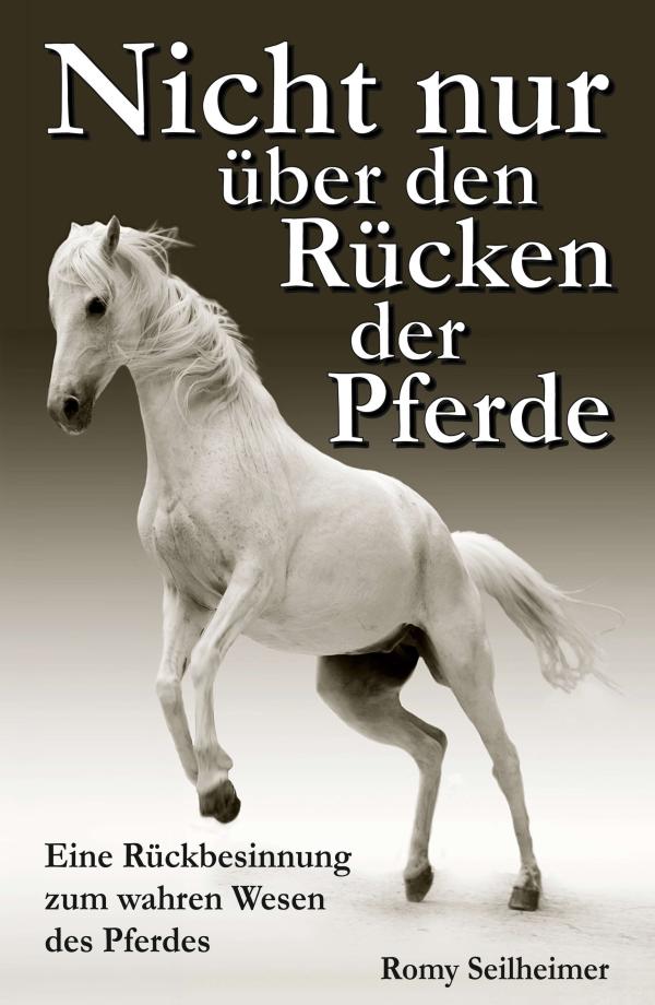 Nicht nur über den Rücken der Pferde - Die Rückbesinnung zum wahren Wesen des Pferdes